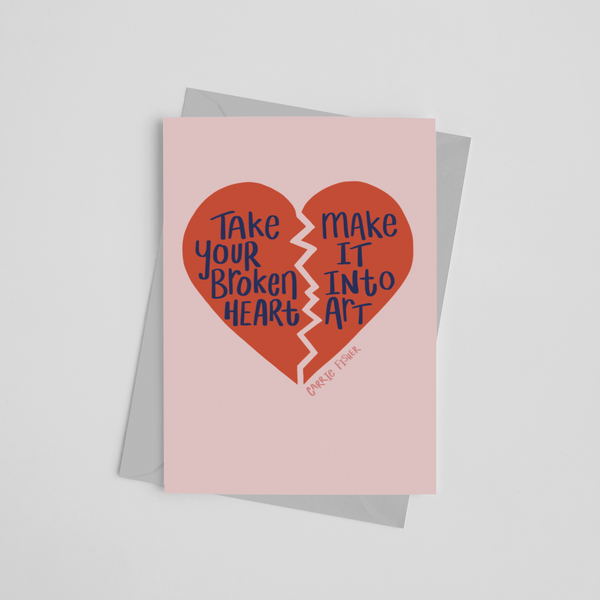 'Take Your Broken Heart, Make It Into Art' Greeting Card